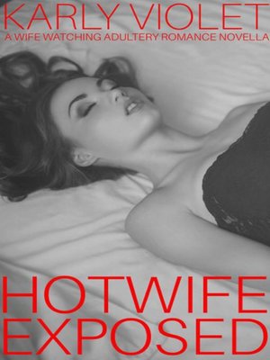 cover image of Hotwife Exposed--A Wife Watching Adultery Romance Novella